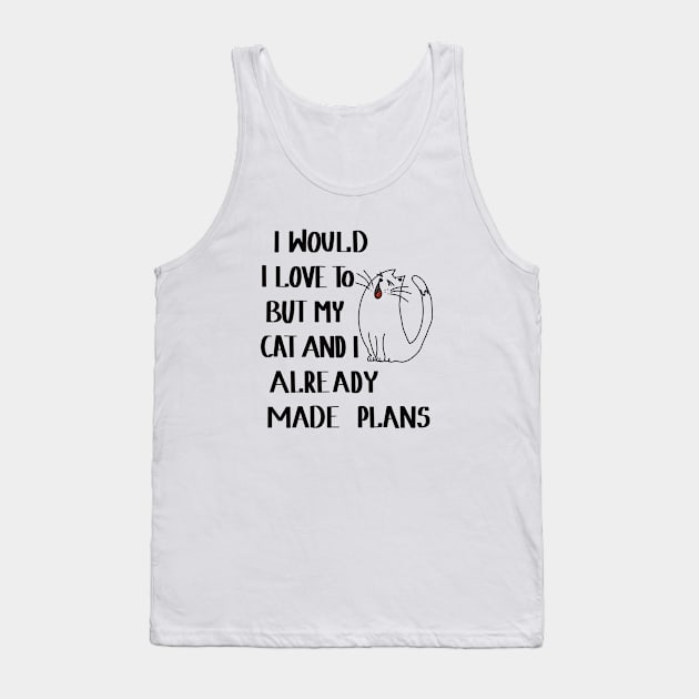 I would love to, but my cat and I already made plans Tank Top by Anna-Kik